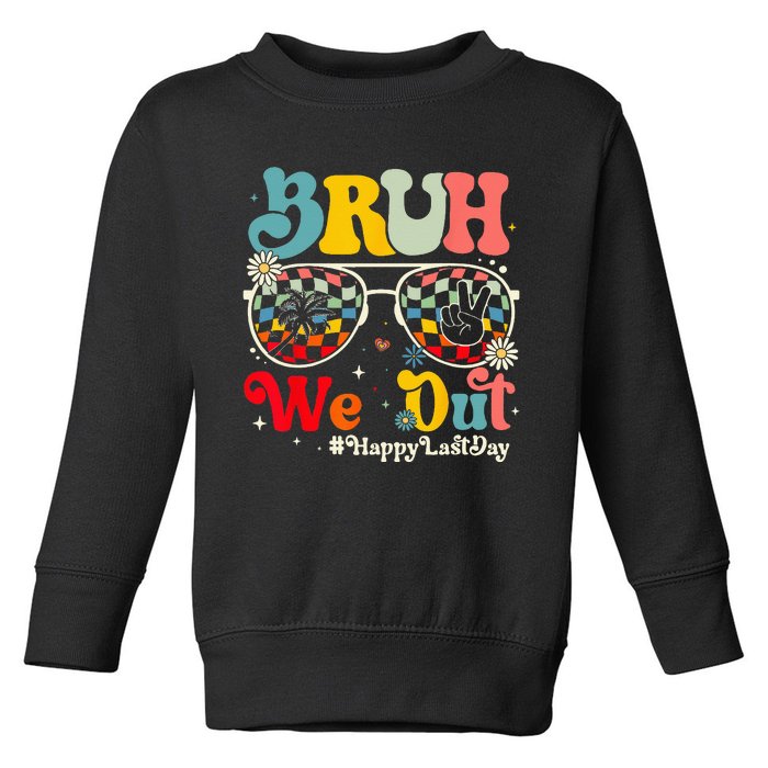 Bruh We Out Happy Last Day Of School Teacher Summer Toddler Sweatshirt