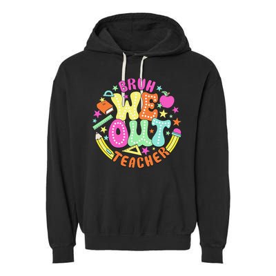 Bruh We Out Teacher Summer Last Dat Of School Garment-Dyed Fleece Hoodie
