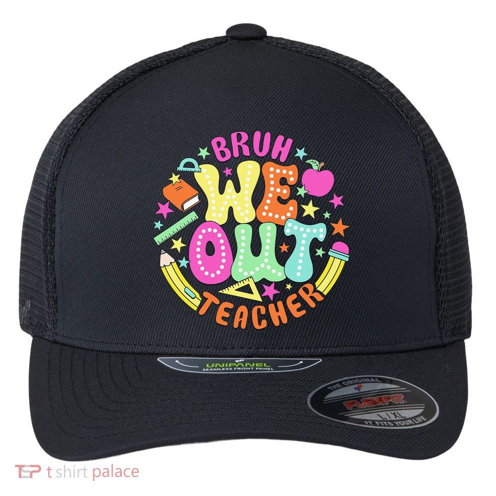 Bruh We Out Teacher Summer Last Dat Of School Flexfit Unipanel Trucker Cap