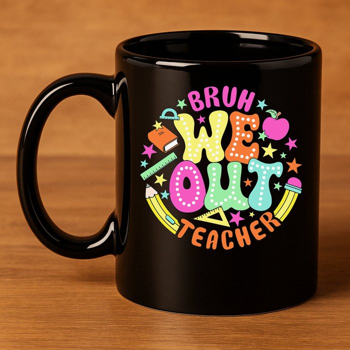 Bruh We Out Teacher Summer Last Dat Of School 11oz C Handle Ceramic Mug