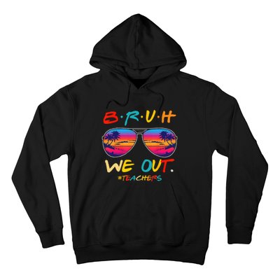 Bruh We Out Teachers End Of School Year Teacher Hello Summer Hoodie