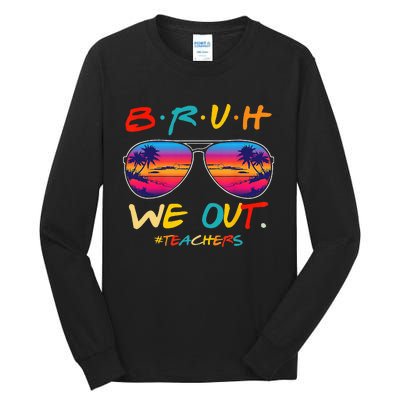 Bruh We Out Teachers End Of School Year Teacher Hello Summer Tall Long Sleeve T-Shirt