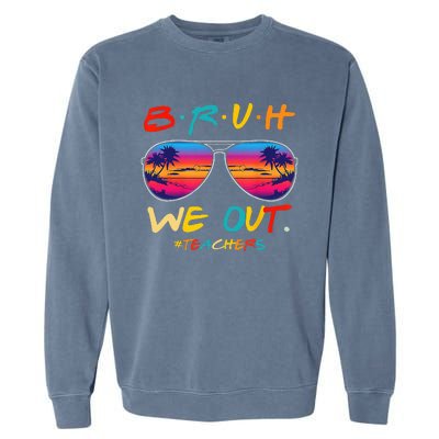 Bruh We Out Teachers End Of School Year Teacher Hello Summer Garment-Dyed Sweatshirt