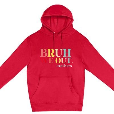 Bruh We Out Teachers Last Day Of School Teachers Funny Premium Pullover Hoodie