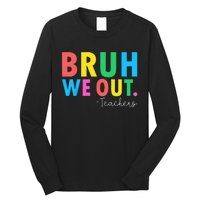 Bruh We Out Teachers Summer Last Day Of School Long Sleeve Shirt