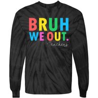 Bruh We Out Teachers Summer Last Day Of School Tie-Dye Long Sleeve Shirt