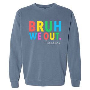 Bruh We Out Teachers Summer Last Day Of School Garment-Dyed Sweatshirt