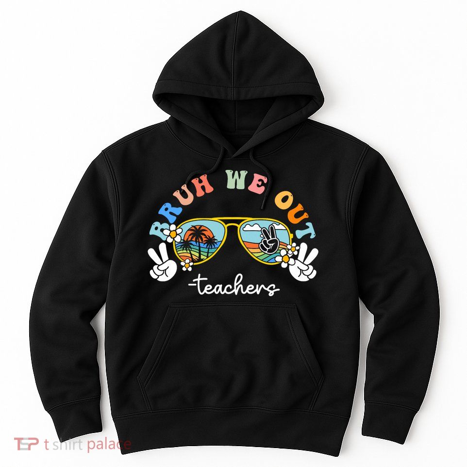 Bruh We Out Funny Last Day Of School Teacher Boy Girl Summer Hoodie