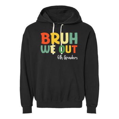 Bruh We Out 6th Graders Sixth Grade Graduation Class Of Garment-Dyed Fleece Hoodie