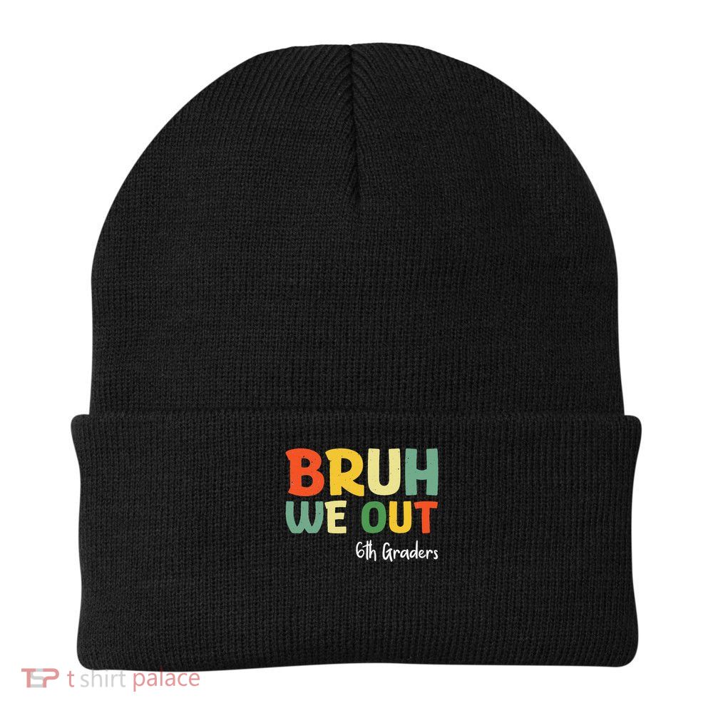 Bruh We Out 6th Graders Sixth Grade Graduation Class Of Beanie
