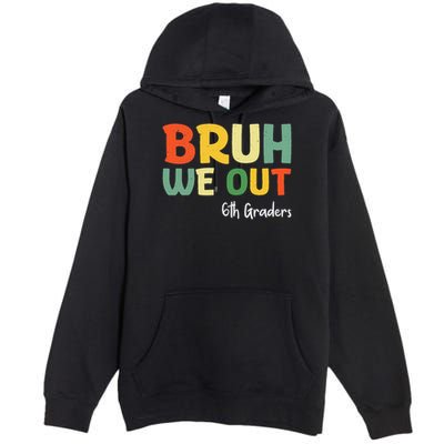 Bruh We Out 6th Graders Sixth Grade Graduation Class Of Premium Pullover Hoodie