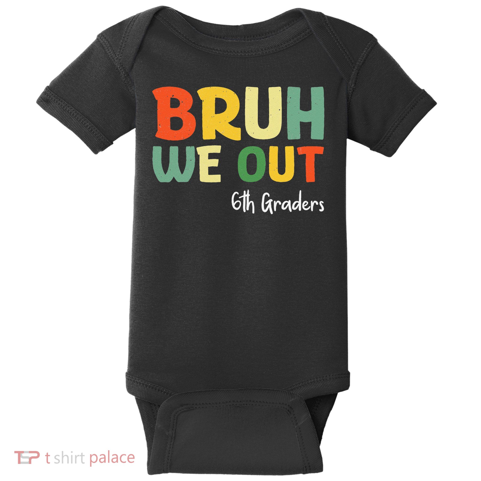 Bruh We Out 6th Graders Sixth Grade Graduation Class Of Baby Bodysuit