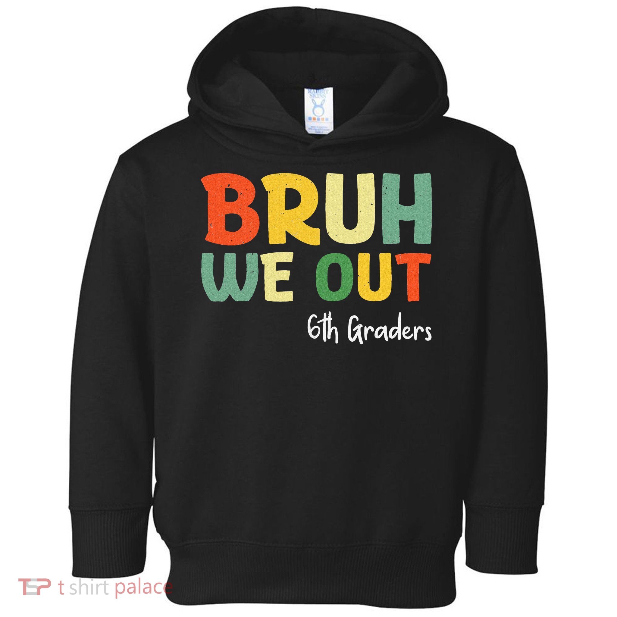 Bruh We Out 6th Graders Sixth Grade Graduation Class Of Toddler Hoodie