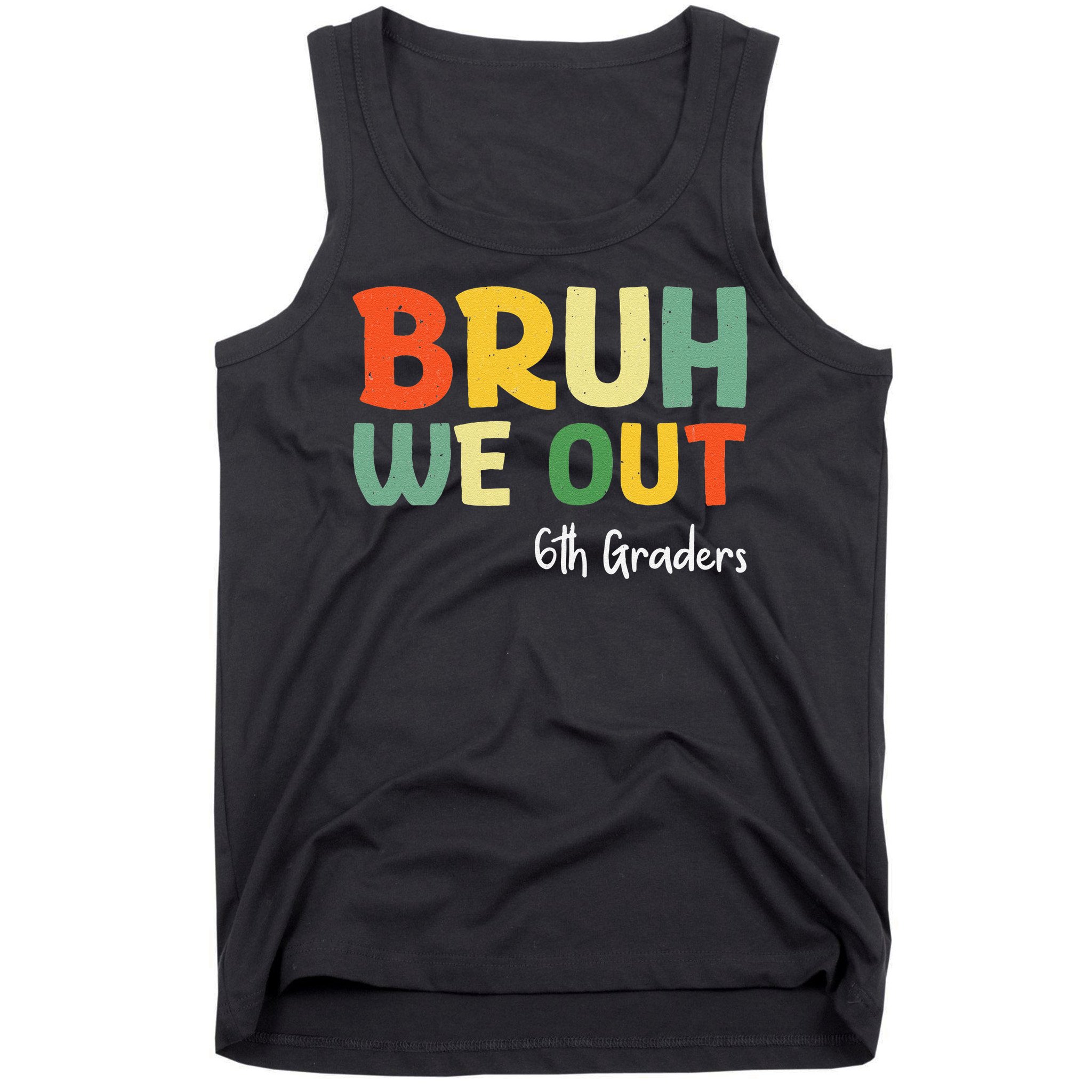 Bruh We Out 6th Graders Sixth Grade Graduation Class Of Tank Top