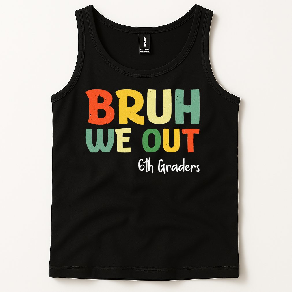 Bruh We Out 6th Graders Sixth Grade Graduation Class Of Tank Top