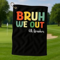 Bruh We Out 6th Graders Sixth Grade Graduation Class Of Golf Towel