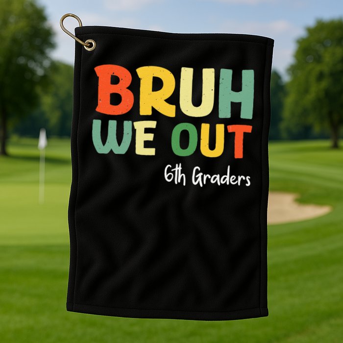 Bruh We Out 6th Graders Sixth Grade Graduation Class Of Golf Towel