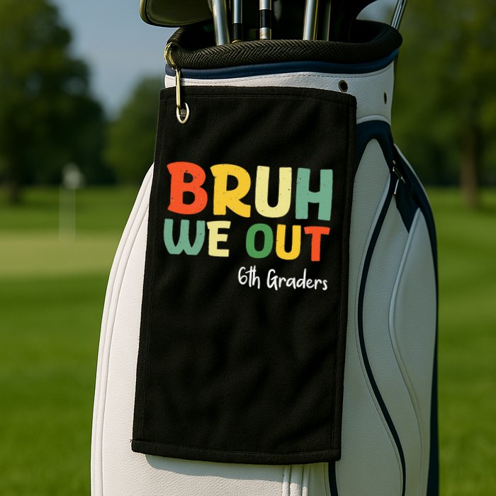 Bruh We Out 6th Graders Sixth Grade Graduation Class Of Golf Towel