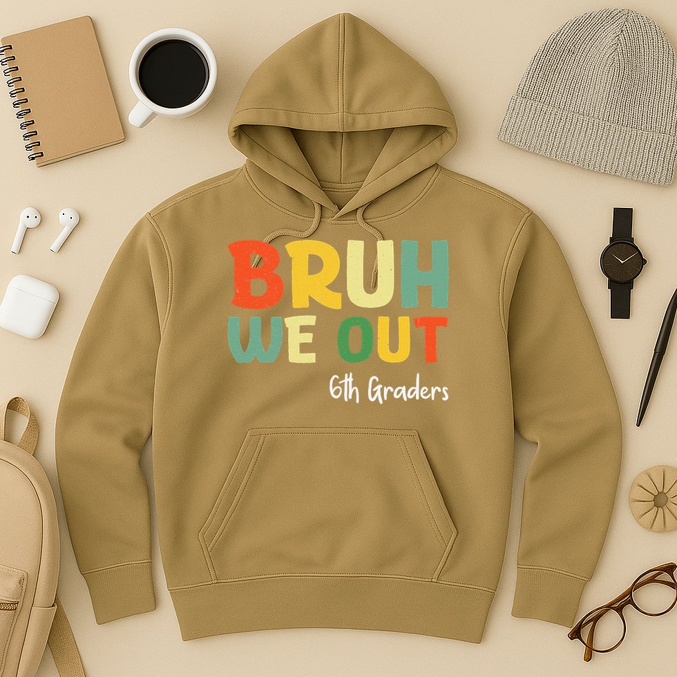 Bruh We Out 6th Graders Sixth Grade Graduation Class Of Hoodie