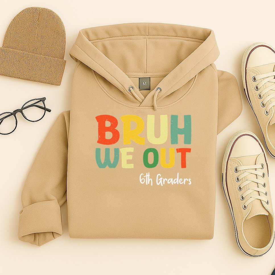 Bruh We Out 6th Graders Sixth Grade Graduation Class Of Hoodie