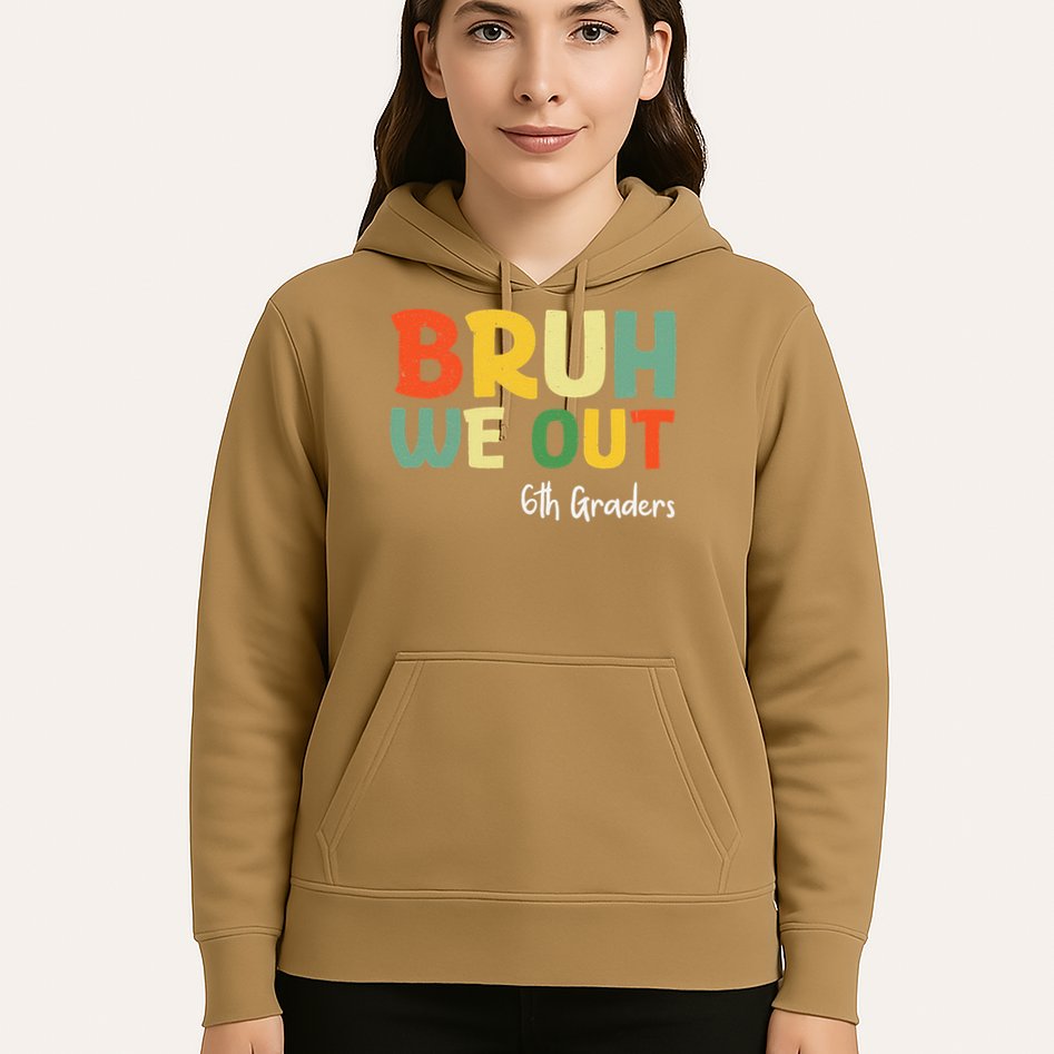 Bruh We Out 6th Graders Sixth Grade Graduation Class Of Hoodie