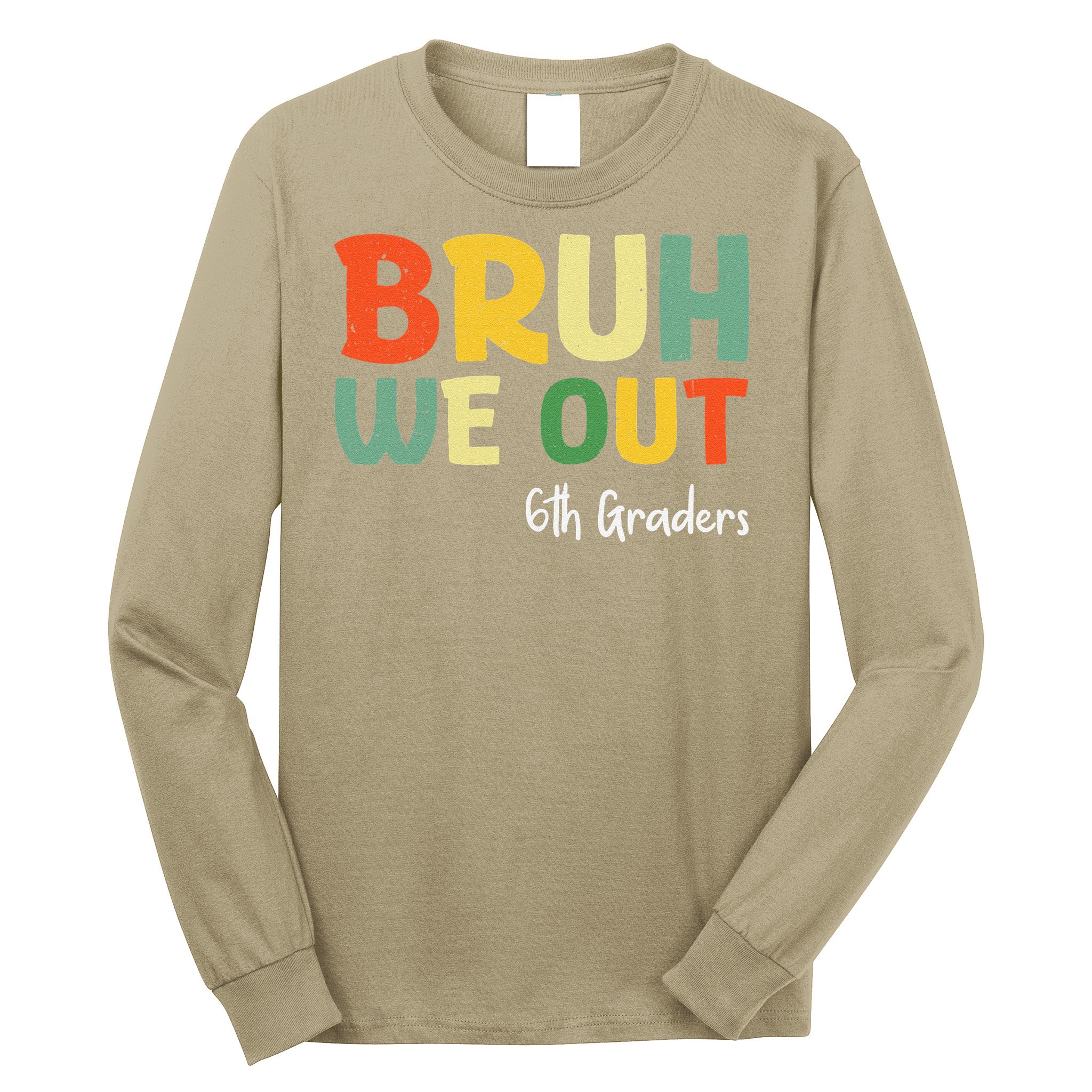 Bruh We Out 6th Graders Sixth Grade Graduation Class Of Long Sleeve Shirt