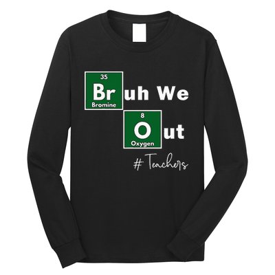 Bruh We Out Teachers Chemistry Periodic Table Element Summer Long Sleeve Shirt