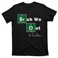 Bruh We Out Teachers Chemistry Periodic Table Element Summer T-Shirt