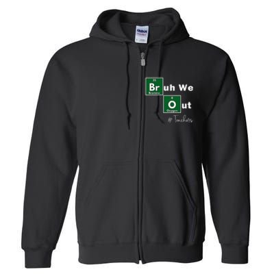 Bruh We Out Teachers Chemistry Periodic Table Element Summer Full Zip Hoodie