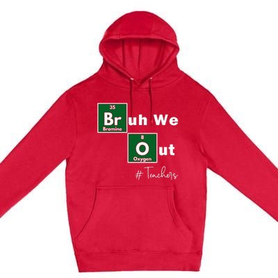 Bruh We Out Teachers Chemistry Periodic Table Element Summer Premium Pullover Hoodie