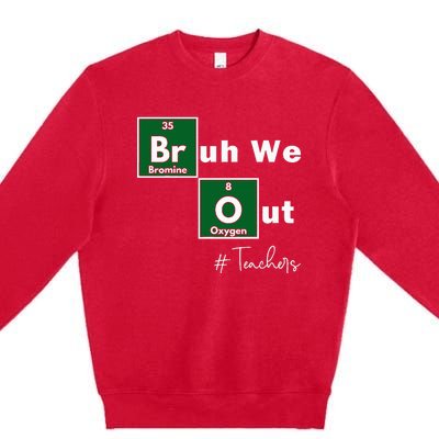 Bruh We Out Teachers Chemistry Periodic Table Element Summer Premium Crewneck Sweatshirt