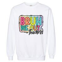 Bruh We Out Teachers Cute End Of School Year Summer Groovy Garment-Dyed Sweatshirt