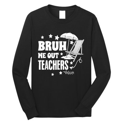 Bruh We Out Teachers Schools Out Forever School Retirement Long Sleeve Shirt