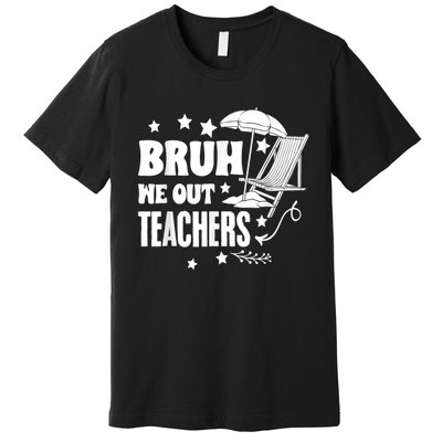 Bruh We Out Teachers Schools Out Forever School Retirement Premium T-Shirt