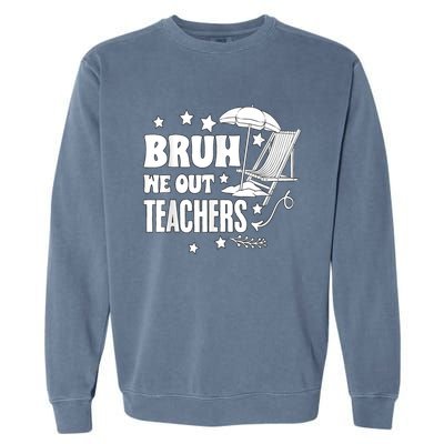 Bruh We Out Teachers Schools Out Forever School Retirement Garment-Dyed Sweatshirt