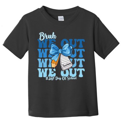 Bruh We Out Happy Last Day Of School Coquette Bow Toddler T-Shirt