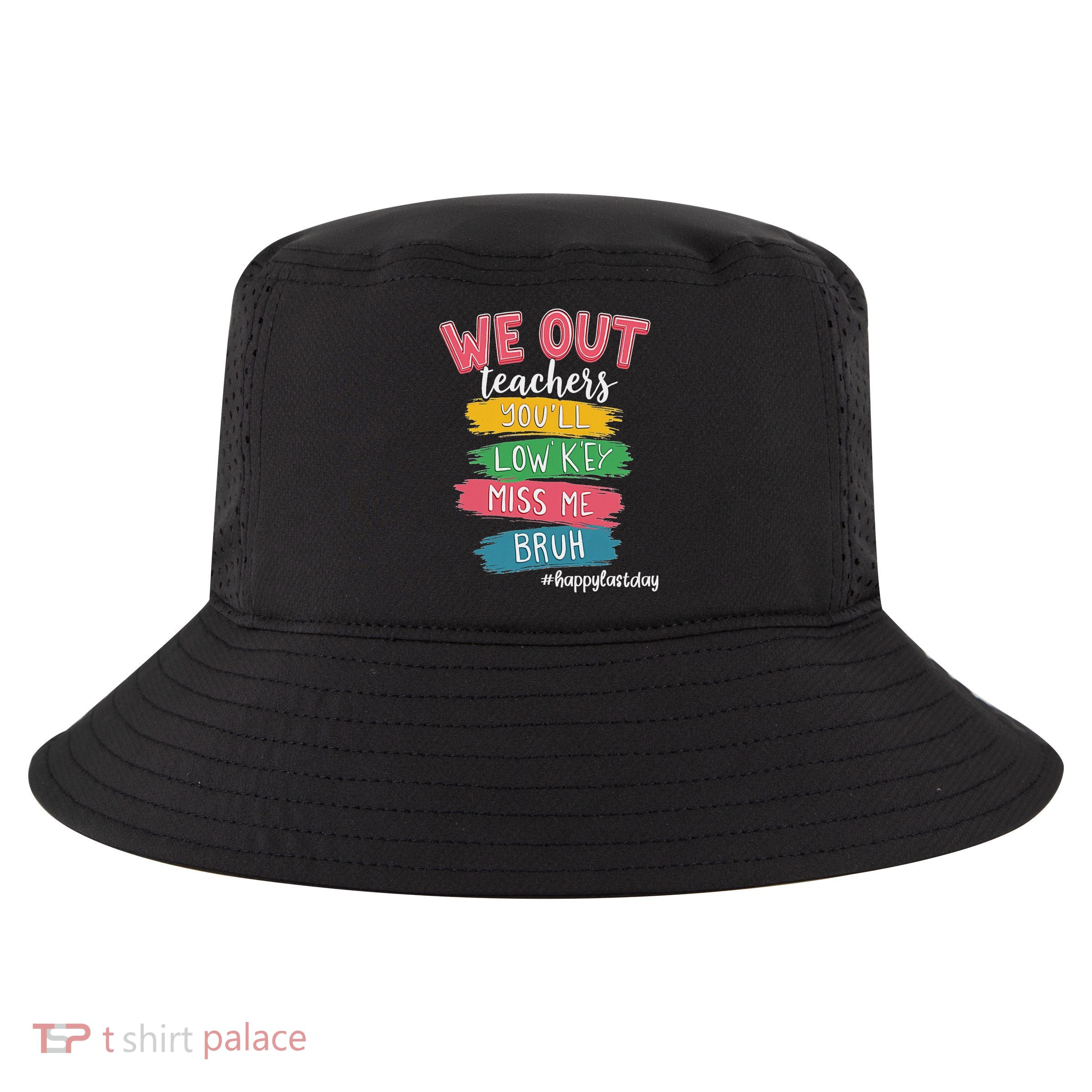 Bruh We Out Teachers Admit It You'll Low Key Miss Me Bruh Cool Comfort Performance Bucket Hat