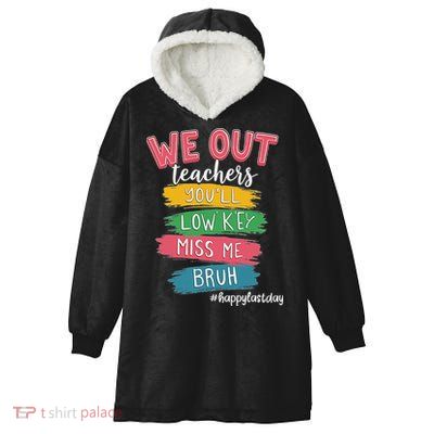Bruh We Out Teachers Admit It You'll Low Key Miss Me Bruh Hooded Wearable Blanket