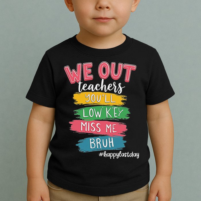 Bruh We Out Teachers Admit It You'll Low Key Miss Me Bruh Toddler T-Shirt