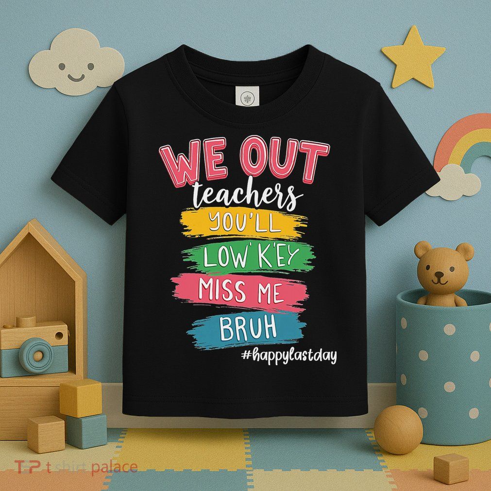 Bruh We Out Teachers Admit It You'll Low Key Miss Me Bruh Toddler T-Shirt