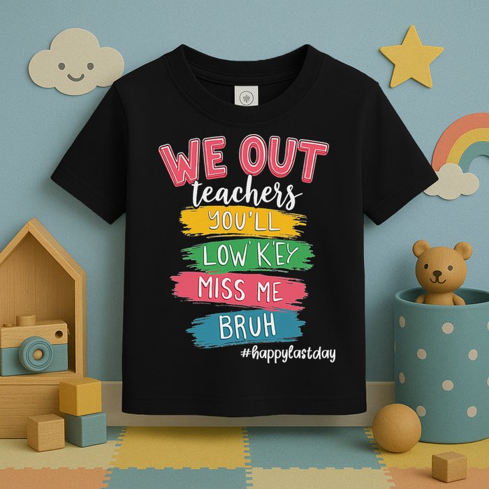 Bruh We Out Teachers Admit It You'll Low Key Miss Me Bruh Toddler T-Shirt