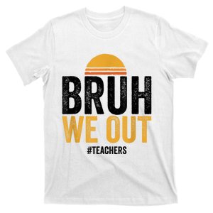 Bruh We Out Teachers Last Day Of School End Of School Year T-Shirt