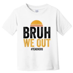 Bruh We Out Teachers Last Day Of School End Of School Year Toddler T-Shirt