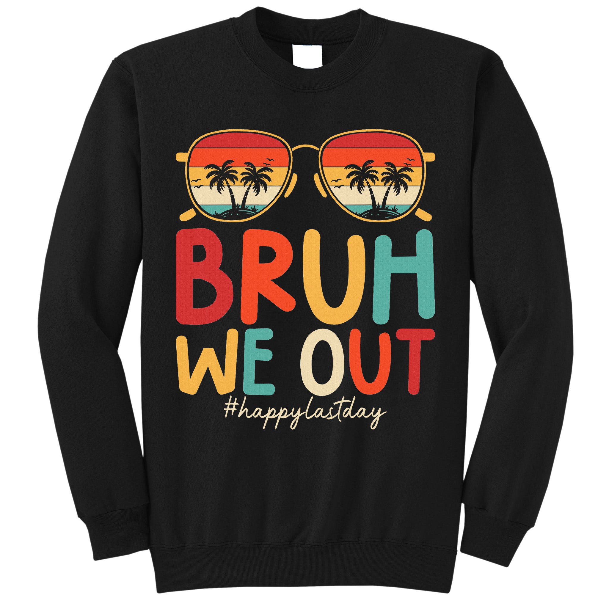 Bruh We Out Funny Last Day Of School Teacher Girl Summer Tall Sweatshirt