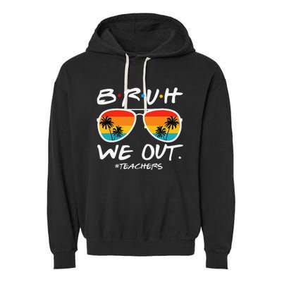 Bruh We Out Teachers End Of School Year Teacher Hello Summer Garment-Dyed Fleece Hoodie