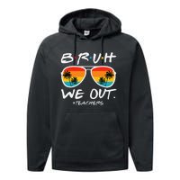 Bruh We Out Teachers End Of School Year Teacher Hello Summer Performance Fleece Hoodie