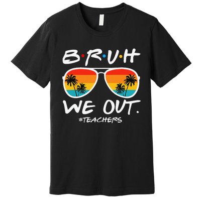 Bruh We Out Teachers End Of School Year Teacher Hello Summer Premium T-Shirt