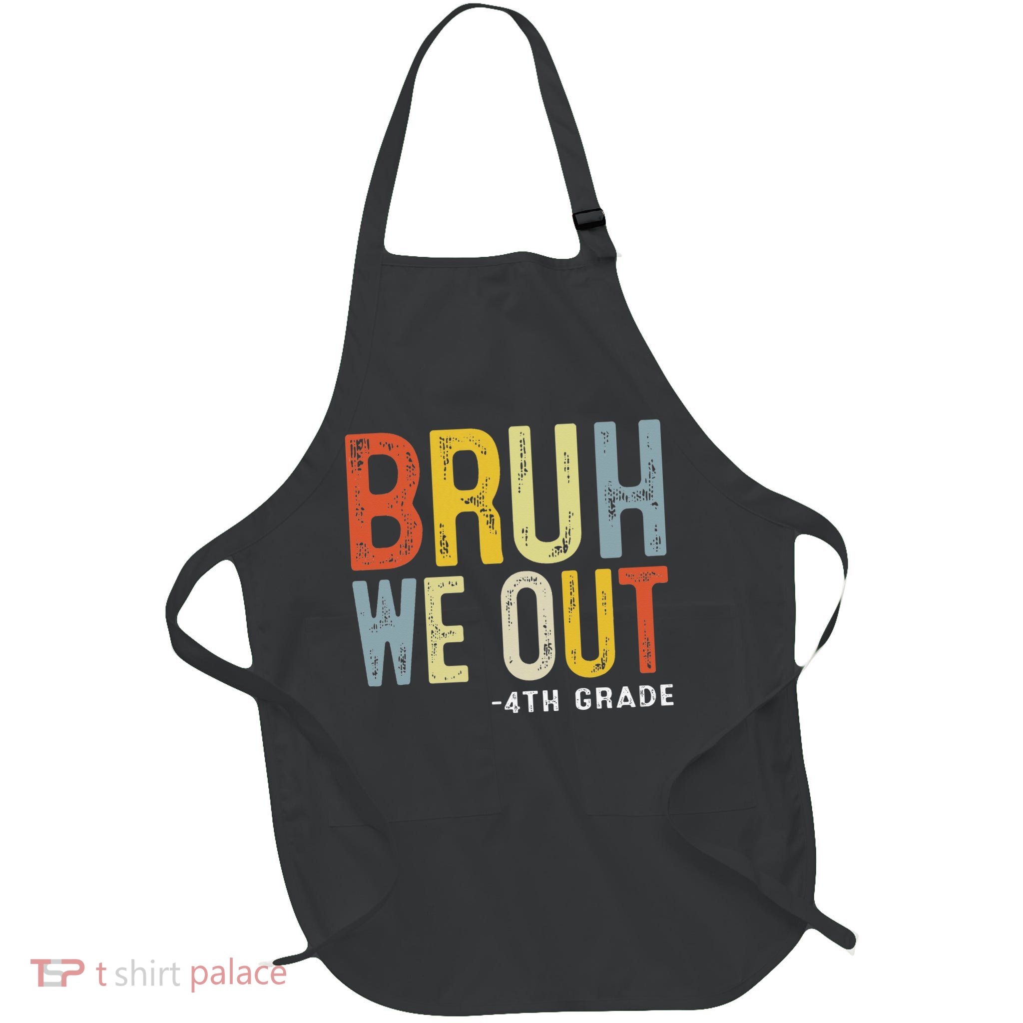 Bruh We Out 4th Graders Fourth Grade Graduation Class 2025 Apron