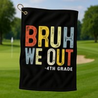 Bruh We Out 4th Graders Fourth Grade Graduation Class 2025 Golf Towel