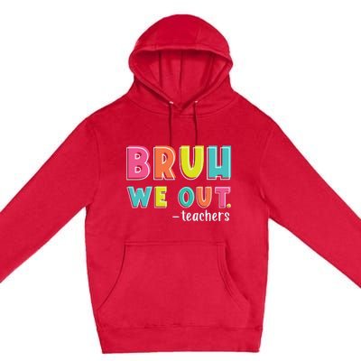 Bruh We Out Teachers Premium Pullover Hoodie